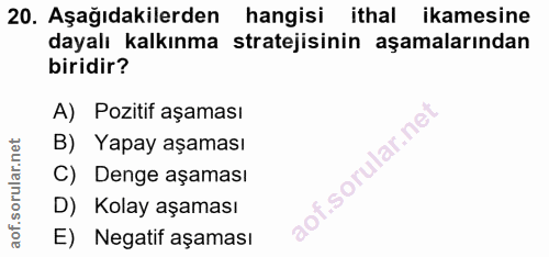 20. soru: Aşağıdakilerden hangisi ithal ikamesine dayalı kalkınma stratejisinin aşamalarından biridir? A) Pozitif aşaması B) Ya…