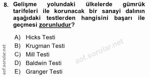 8. soru: Gelişme yolundaki ülkelerde gümrük tarifeleri ile korunacak bir sanayi dalının aşağıdaki testlerden hangisini başarı…