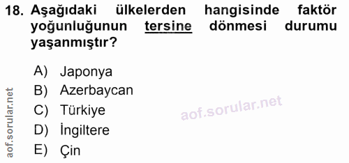 18. soru: Aşağıdaki ülkelerden hangisinde faktör yoğunluğunun tersine dönmesi durumu yaşanmıştır? A) Japonya B) Azerbaycan C) T…