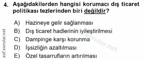 4. soru: Aşağıdakilerden hangisi korumacı dış ticaret politikası tezlerinden biri değildir? A) Hazineye gelir sağlanması Dış t…