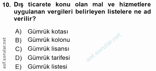 10. soru: Diş ticarete konu olan mal ve hizmetlere uygulanan vergileri belirleyen listelere ne ad verilir? A) Gümrük kotası B)…