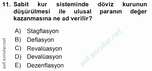 11. soru: Sabit kur sisteminde döviz kurunun düşürülmesi ile ulusal paranın değer kazanmasına ne ad verilir? A) Stagflasyon B)…