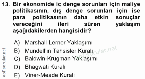 13. soru: Bir ekonomide iç denge sorunları için maliye politikasının, dış denge sorunları için ise para politikasının daha etki…