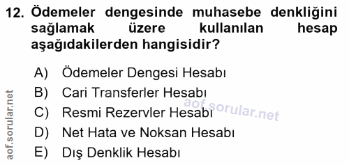 12. soru: Ödemeler dengesinde muhasebe denkliğini sağlamak üzere kullanılan hesap aşağıdakilerden hangisidir? A) Ödemeler Denge…