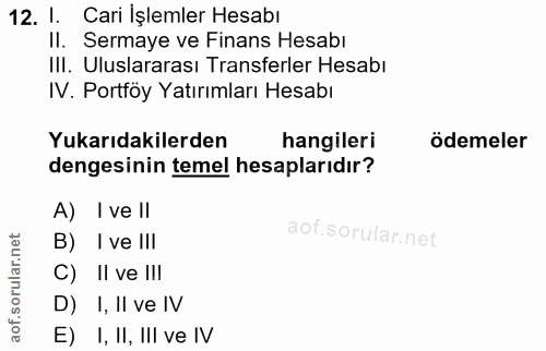 12. soru: 1. Cari Işlemler Hesabı II. Sermaye ve Finans Hesabı III. Uluslararası Transferler Hesabı IV. Portföy Yatırımları Hes…