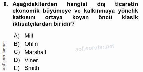 8. soru: Aşağıdakilerden hangisi dış ticaretin ekonomik büyümeye ve kalkınmaya yönelik katkısını ortaya koyan öncü klasik ikti…
