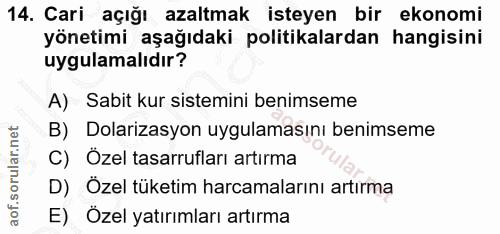 14. soru: Cari açığı azaltmak isteyen bir ekonomi yönetimi aşağıdaki politikalardan hangisini uygulamalıdır? A) Sabit kur siste…