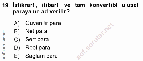 19. soru: İstikrarlı, itibarlı ve tam konvertibl ulusal paraya ne ad verilir? A) Güvenilir para B) Net para C) Sert para D) Ree…