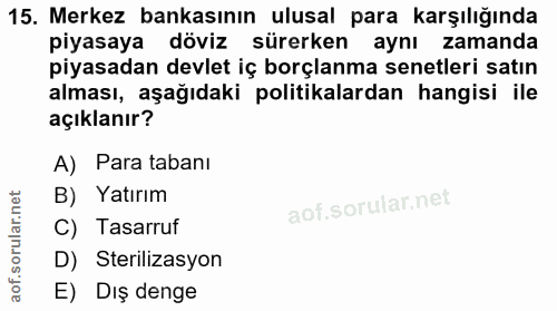15. soru: Merkez bankasının ulusal para karşılığında piyasaya döviz sürerken aynı zamanda piyasadan devlet iç borçlanma senetle…