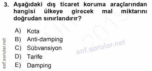 3. soru: Aşağıdaki dış ticaret koruma araçlarından hangisi ülkeye girecek mal miktarını doğrudan sınırlandırır? A) Kota B) Ant…