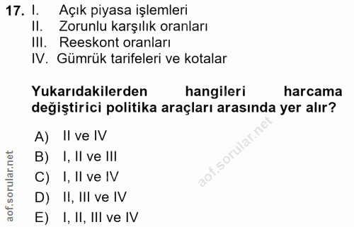 17. soru: I. Açık piyasa işlemleri Il. Zorunlu karşılık oranları IlI. Reeskont oranları IV. Gümrük tarifeleri ve kotalar Yukarı…