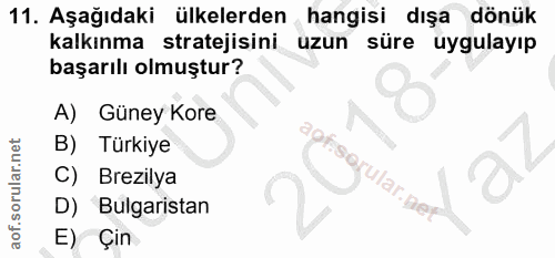 11. soru: Aşağıdaki ülkelerden hangisi dışa dönük kalkınma stratejisini uzun süre uygulayıp başarılı olmuştur? A) Güney Kore B)…