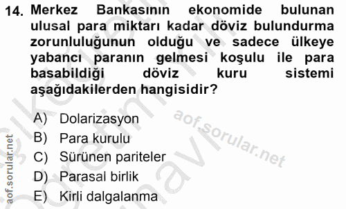 14. soru: Merkez Bankasının ekonomide bulunan ulusal para miktarı kadar döviz bulundurma zorunluluğunun olduğu ve sadece ülkeye…