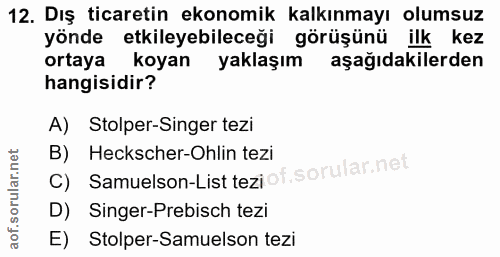 12. soru: Dış ticaretin ekonomik kalkınmayı olumsuz yönde etkileyebileceği görüşünü ilk kez ortaya koyan yaklaşım aşağıdakilerd…