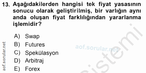 13. soru: Aşağıdakilerden hangisi tek fiyat yasasının sonucu olarak geliştirilmiş, bir varlığın aynı anda oluşan fiyat farklılı…