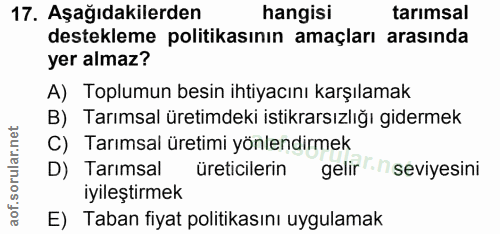 17. soru: Aşağıdakilerden hangisi tarımsal destekleme politikasının amaçları arasında yer almaz? A) Toplumun besin ihtiyacını k…
