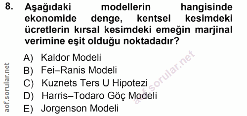 8. soru: Aşağıdaki modellerin hangisinde ekonomide denge, kentsel kesimdeki ücretlerin kırsal kesimdeki emeğin marjinal verimi…