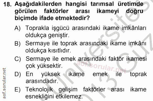 18. soru: Aşağıdakilerden hangisi tarımsal üretimde görülen faktörler arası ikameyi doğru biçimde ifade etmektedir? A) Toprakla…