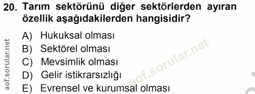 20. soru: Tarım sektörünü diğer sektörlerden ayıran özellik aşağıdakilerden hangisidir? A) Hukuksal olması B) Sektörel olması s…
