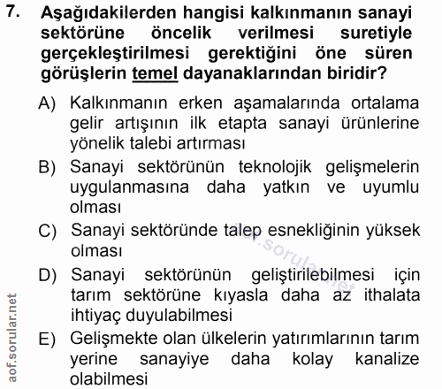7. soru: Aşağıdakilerden hangisi kalkınmanın sanayi sektörüne öncelik verilmesi suretiyle gerçekleştirilmesi gerektiğini öne s…