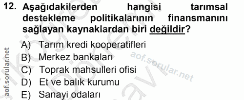 12. soru: Aşağıdakilerden hangisi tarımsal destekleme politikalarının finansmanını sağlayan kaynaklardan biri değildir? A) Tarı…