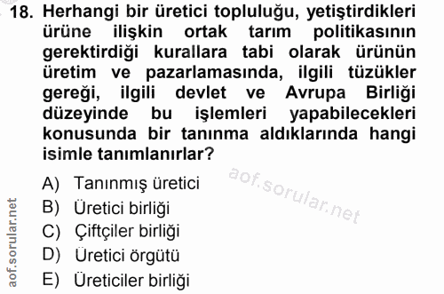 18. soru: Herhangi bir üretici topluluğu, yetiştirdikleri ürüne ilişkin ortak tarım politikasının gerektirdiği kurallara tabi o…