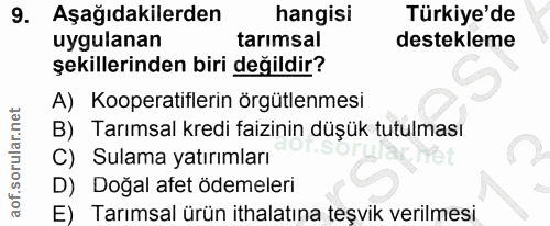 9. soru: Aşağıdakilerden hangisi Türkiye'de uygulanan tarımsal destekleme şekillerinden biri değildir? A) Kooperatiflerin örgü…