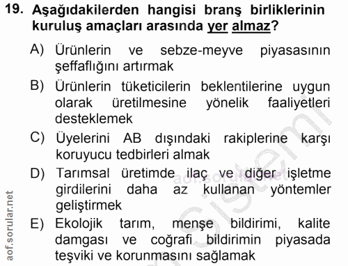 19. soru: Aşağıdakilerden hangisi branş birliklerinin kuruluş amaçları arasında yer almaz? A) Ürünlerin ve sebze-meyve pıyasası…