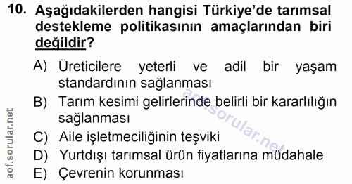 10. soru: Aşağıdakilerden hangisi Türkiye'de tarımsal destekleme politikasının amaçlarından biri değildir? A) Üreticilere yeter…
