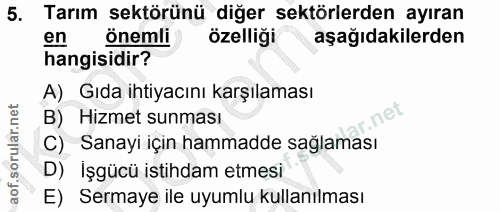 5. soru: Tarım sektörünü diğer sektörlerden ayıran en önemli özelliği aşağıdakilerden hangisidir? A) Gıda ihtiyacını karşılama…