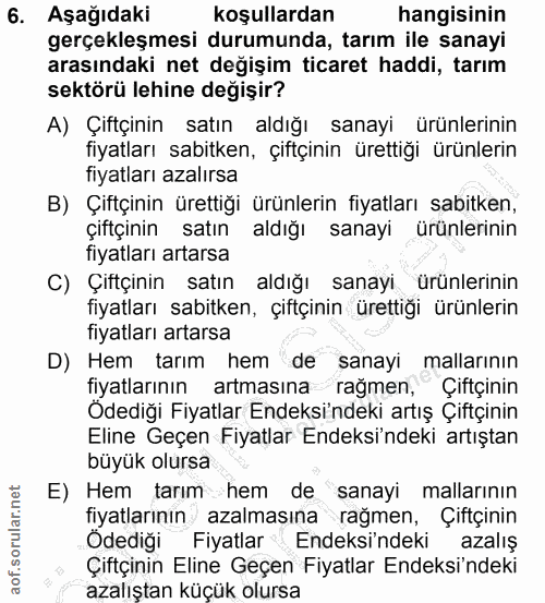 6. soru: Aşağıdaki koşullardan hangisinin gerçekleşmesi durumunda, tarım ile sanayi arasındaki net değişim ticaret haddi, tarı…