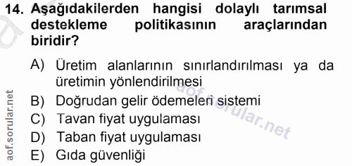 14. soru: Aşağıdakilerden hangisi dolaylı tarımsal destekleme politikasinin araçlarından biridir? A) Uretim alanlarının sınırla…