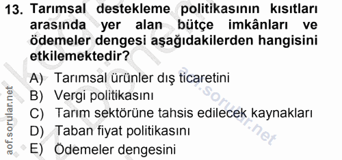 13. soru: Tarımsal destekleme politikasının kısıtları arasında yer alan bütçe imkânları ve ödemeler dengesi aşağıdakilerden han…