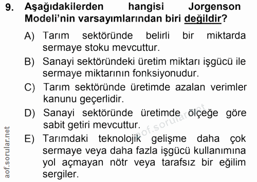 9. soru: Aşağıdakilerden| hangisi Jorgenson Modeli'nin varsayımlarından biri değildir? A) Tarım sektöründe belirli bir miktard…