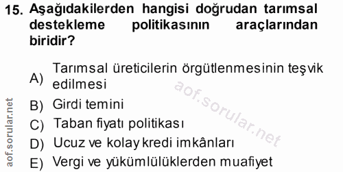 15. soru: Aşağıdakilerden hangisi doğrudan tarımsal destekleme politikasının araçlarından biridir? A) Tarımsal üreticilerin örg…