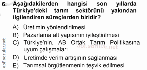 6. soru: Aşağıdakilerden hangisi son yıllarda Türkiye'deki tarım sektörünü yakından ilgilendiren süreçlerden biridir? A) Ureti…