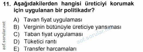 11. soru: Aşağıdakilerden hangisi üreticiyi korumak için uygulanan bir politikadır? A) Tavan fiyat uygulaması B) Verginin bütün…
