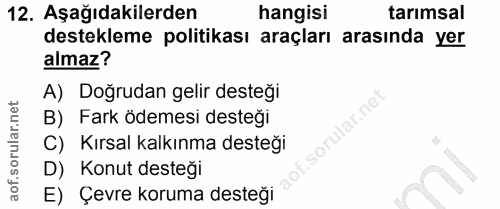 12. soru: Aşağıdakilerden hangisi tarımsal destekleme politikası araçları arasında yer almaz? A) Doğrudan gelir desteği B) Fark…