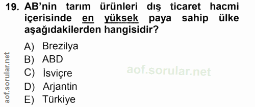 19. soru: AB'nin tarım ürünleri dış ticaret hacmi içerisinde en yüksek paya sahip ülke aşağıdakilerden hangisidir? A) Brezilya…