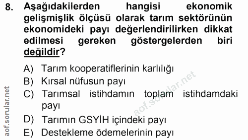 8. soru: Aşağıdakilerden hangisi ekonomik gelişmişlik ölçüsü olarak tarım sektörünün ekonomideki payı değerlendirilirken dikka…