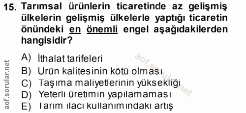 15. soru: Tarımsal ürünlerin ticaretinde az gelişmiş ülkelerin gelişmiş ülkelerle yaptığı ticaretin önündeki en önemli engel aş…