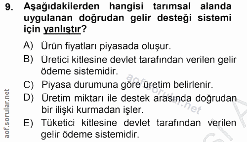 9. soru: Aşağıdakilerden hangisi tarimsal alanda uygulanan doğrudan gelir desteği sistemi için yanlıştır? A) Urün fiyatları pi…
