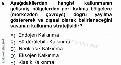 5. soru: Aşağıdakilerden hangisi kalkınmanın gelişmiş bölgelerden geri kalmış bölgelere (merkezden çevreye) doğru yayılma göst…