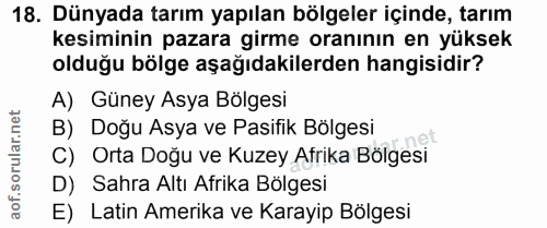 18. soru: Dünyada tarım yapılan bölgeler içinde, tarım kesiminin pazara girme oranının en yüksek olduğu bölge aşağıdakilerden h…