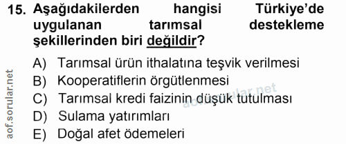 15. soru: Aşağıdakilerden hangisi Türkiye'de uygulanan tarimsal destekleme şekillerinden biri değildir? A) Tarımsal ürün ithala…