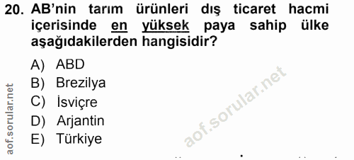 20. soru: AB'nin tarım ürünleri dış ticaret hacmi içerisinde en yüksek paya sahip ülke aşağıdakilerden hangisidir? A) ABD B) Br…