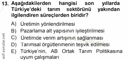 13. soru: Aşağıdakilerden hangisi son yıllarda Türkiye'deki tarım sektörünü yakından ilgilendiren süreçlerden biridir? A) Ureti…