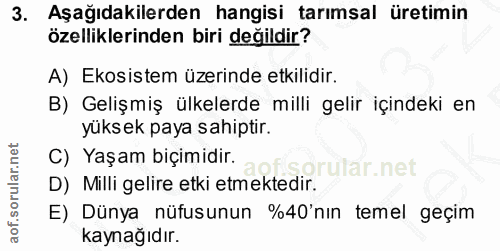 3. soru: Aşağıdakilerden hangisi tarımsal üretimin özelliklerinden biri değildir? A) Ekosistem üzerinde etkilidir. B) Gelişmiş…