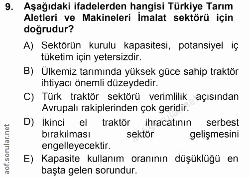 9. soru: Aşağıdaki ifadelerden hangisi Türkiye Tarım Aletleri ve Makineleri İmalat sektörü için doğrudur? A) Sektörün kurulu k…