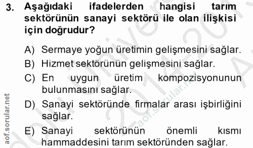 3. soru: Aşağıdaki ifadelerden hangisi tarım sektörünün sanayi sektörü ile olan ilişkisi için doğrudur? A) Sermaye yoğun üreti…